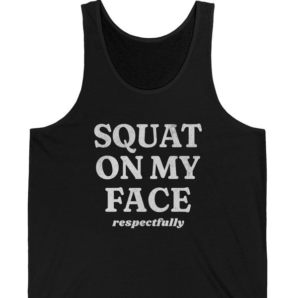 Squat On My Face Respectfully Training Jersey Tank | Funny Squat Meme Mens Workout Muscle Shirt | Lifting Adult Humor Sleeveless Shirt