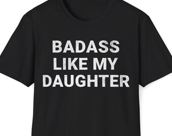 Badass Like My Daughter Dad Tee | Distressed Text Funny Dad Present Shirt | Fathers Day Gift Tshirt