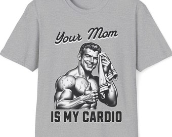 Your Mom Is My Cardio Bodybuilding Tee | Cardio Training Meme Shirt | Gym Rat Running Gift Tshirt
