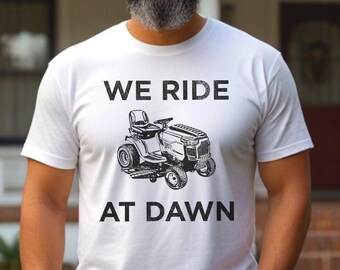 We Ride At Dawn Funny Lawn Dad Textured Shirt | Fathers Day Mens Christmas Gift Tee |  New Dad Shirt | Lawn Dad Funny Birthday Gift Tshirt