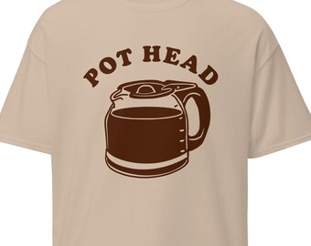 Pot Head Funny Coffee Lovers Shirt | I Love Coffee Tee | Sarcastic Coffee Drinker Tshirt