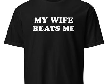 Funny Husband Gift T-Shirt: My Wife Beats Me Valentine's Tee