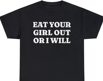 T-shirt met slogan Eat Your Girl Out: grappig shirt met humor voor volwassenen