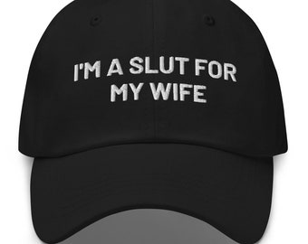 Im A Slut For My Wife Valentines Day Dad Hat | Funny Husband Gift | I Love My Wife Gift For Him