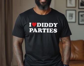 I Heart Diddy Parties おもしろシャツ | I Love Diddy Parties ユニセックス T シャツ | おもしろくてバカみたいで皮肉な T シャツ