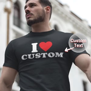 I Love Custom Shirt |  Personalized I Love Tee | I Heart Custom Valentines Day Gift Tshirt