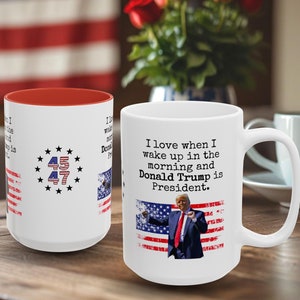 I Love When I Wake up and Trump is President 11oz and 15 oz Coffee Mug | Trump Coffee Gift Cup | MAGA President Trump 2024 Election