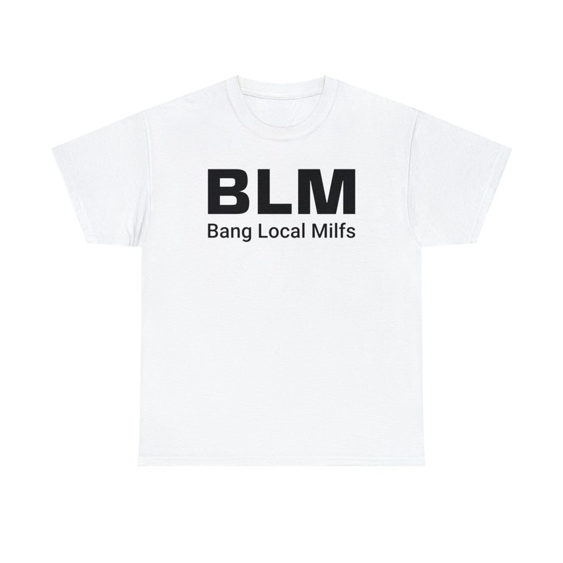 BLM Parody Shirt | Bang Local Milfs Funny Tee | Ironic Funny Party Tshirt image 9