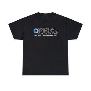 OSHAs Worst Nightmare Funny Work Shirt | Work Joke Cotton Tee | Job Fun Osha Tshirt Black