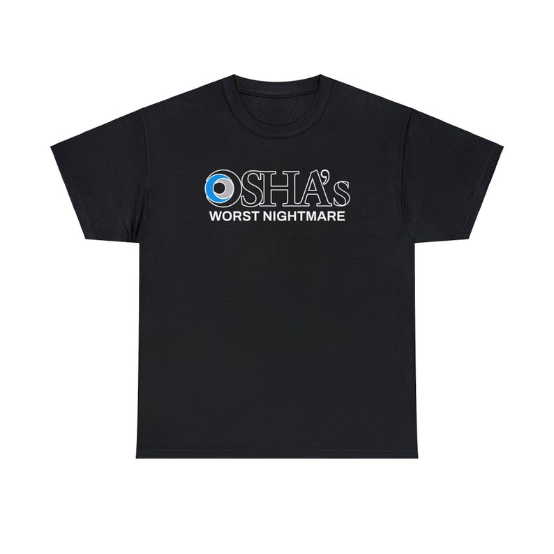 OSHAs Worst Nightmare Funny Work Shirt | Work Joke Cotton Tee | Job Fun Osha Tshirt Black