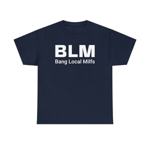 BLM Parody Shirt | Bang Local Milfs Funny Tee | Ironic Funny Party Tshirt image 5