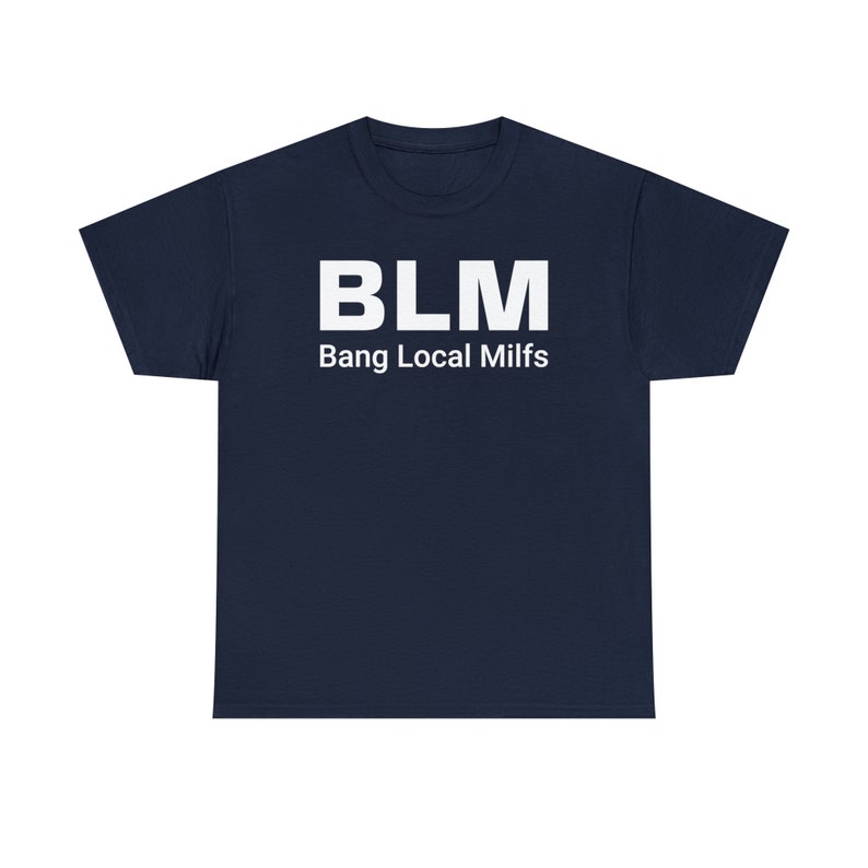 BLM Parody Shirt | Bang Local Milfs Funny Tee | Ironic Funny Party Tshirt image 5