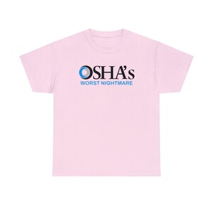 OSHAs Worst Nightmare Funny Work Shirt | Work Joke Cotton Tee | Job Fun Osha Tshirt Light Pink