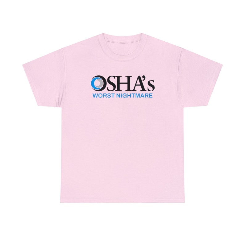 OSHAs Worst Nightmare Funny Work Shirt | Work Joke Cotton Tee | Job Fun Osha Tshirt Light Pink