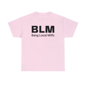 BLM Parody Shirt | Bang Local Milfs Funny Tee | Ironic Funny Party Tshirt image 4