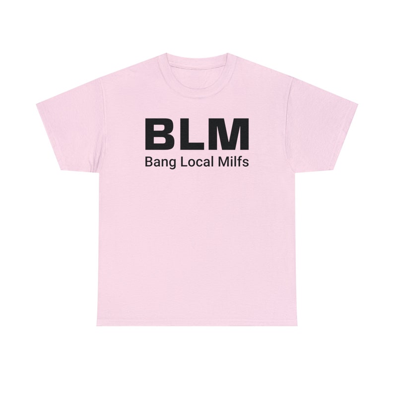 BLM Parody Shirt | Bang Local Milfs Funny Tee | Ironic Funny Party Tshirt image 4