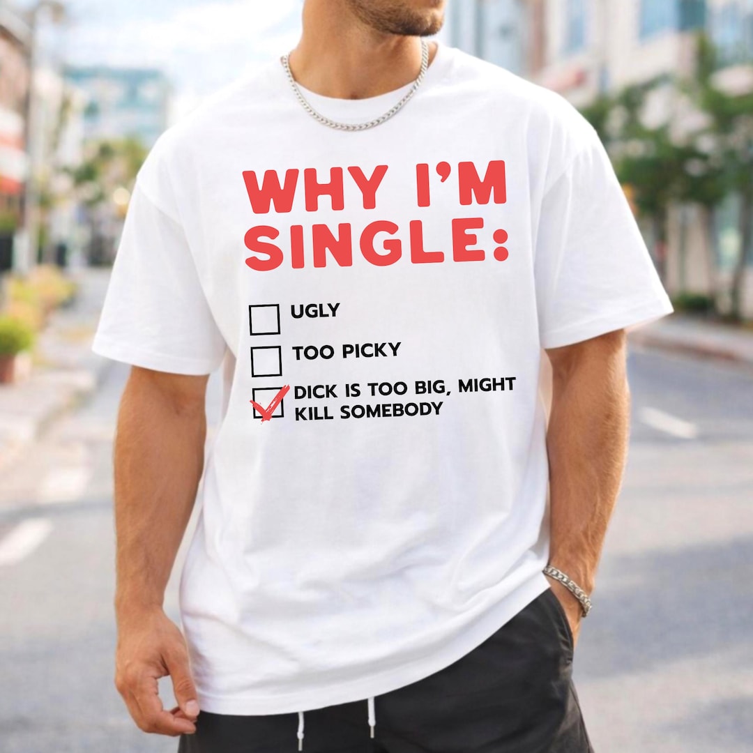 Reason Why Im Single Funny Shirt | Adult Humor Tee