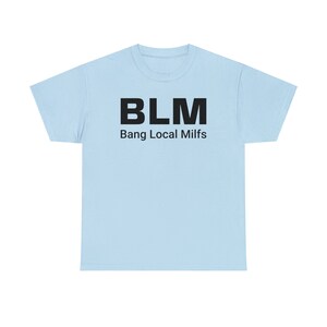BLM Parody Shirt | Bang Local Milfs Funny Tee | Ironic Funny Party Tshirt image 3