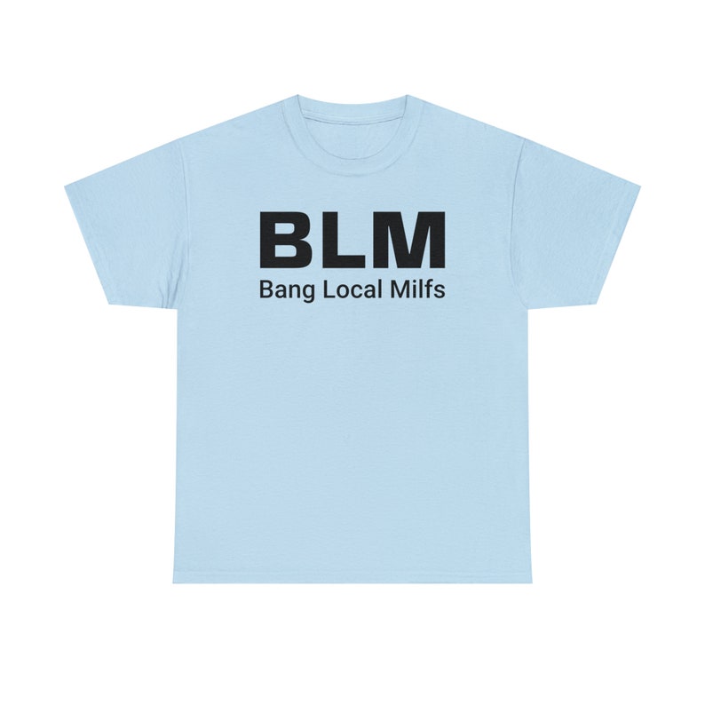 BLM Parody Shirt | Bang Local Milfs Funny Tee | Ironic Funny Party Tshirt image 3