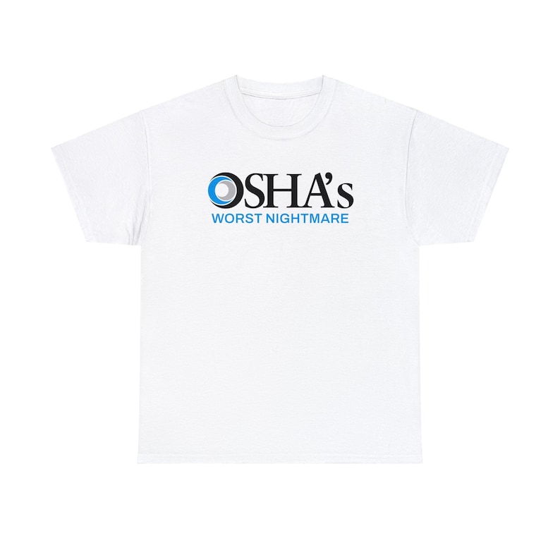 OSHAs Worst Nightmare Funny Work Shirt | Work Joke Cotton Tee | Job Fun Osha Tshirt White