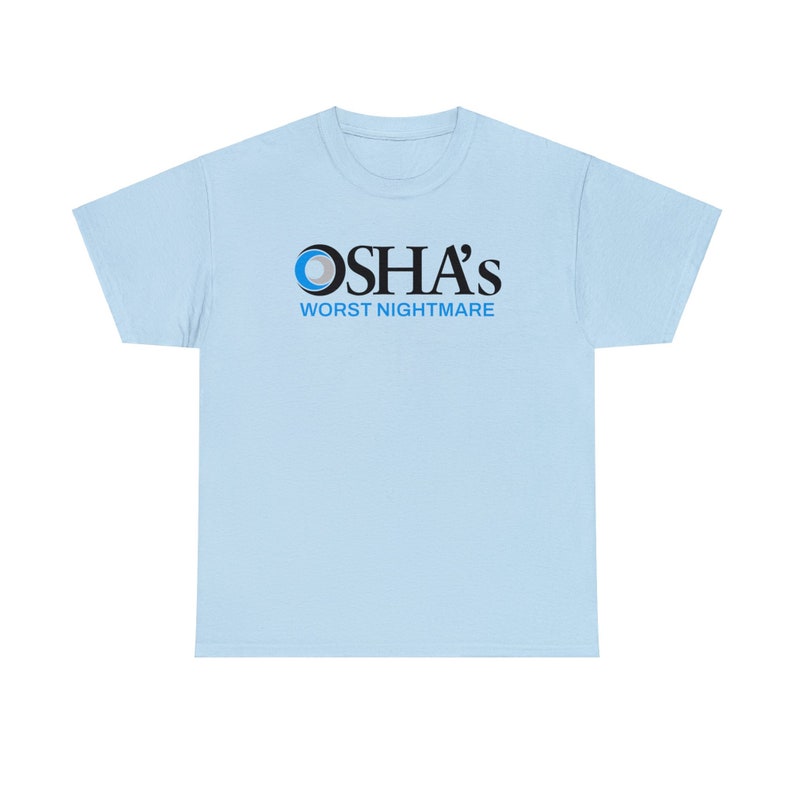 OSHAs Worst Nightmare Funny Work Shirt | Work Joke Cotton Tee | Job Fun Osha Tshirt Light Blue