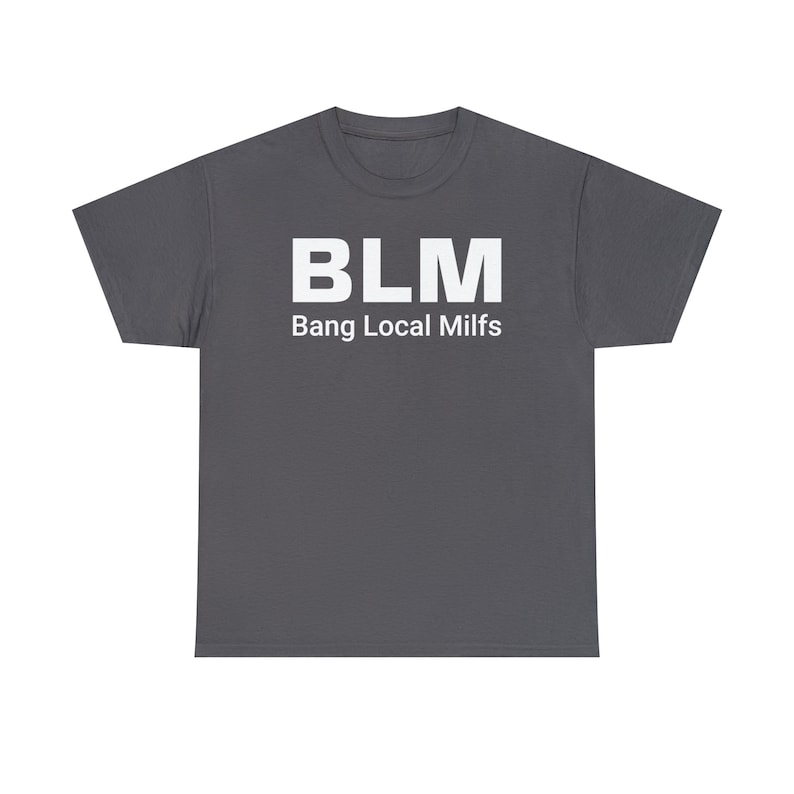 BLM Parody Shirt | Bang Local Milfs Funny Tee | Ironic Funny Party Tshirt image 2