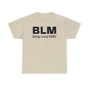 BLM Parody Shirt | Bang Local Milfs Funny Tee | Ironic Funny Party Tshirt image 7