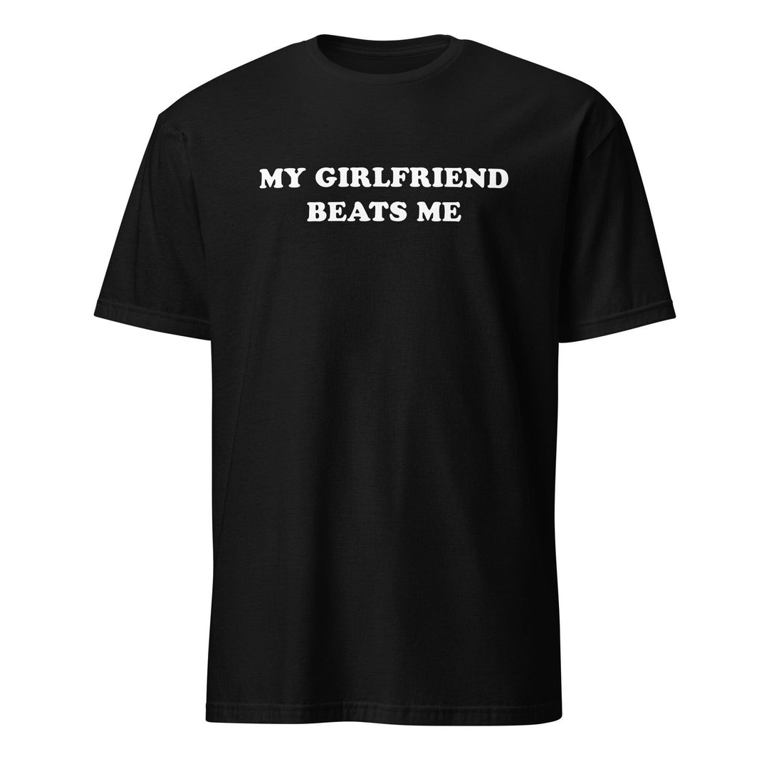 Funny Boyfriend Gift T-Shirt: My Girlfriend Beats Me Tee