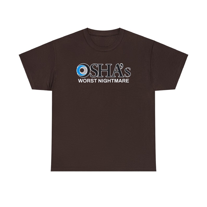 OSHAs Worst Nightmare Funny Work Shirt | Work Joke Cotton Tee | Job Fun Osha Tshirt Dark Chocolate
