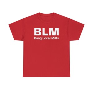 BLM Parody Shirt | Bang Local Milfs Funny Tee | Ironic Funny Party Tshirt image 6