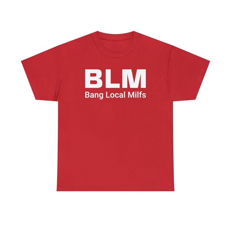BLM Parody Shirt | Bang Local Milfs Funny Tee | Ironic Funny Party Tshirt image 6