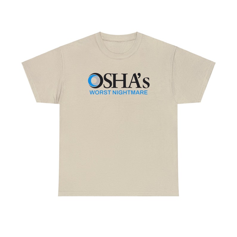 OSHAs Worst Nightmare Funny Work Shirt | Work Joke Cotton Tee | Job Fun Osha Tshirt Sand