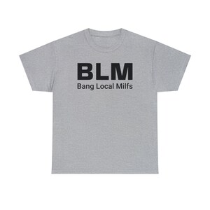 BLM Parody Shirt | Bang Local Milfs Funny Tee | Ironic Funny Party Tshirt image 8