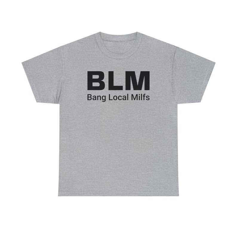 BLM Parody Shirt | Bang Local Milfs Funny Tee | Ironic Funny Party Tshirt image 8