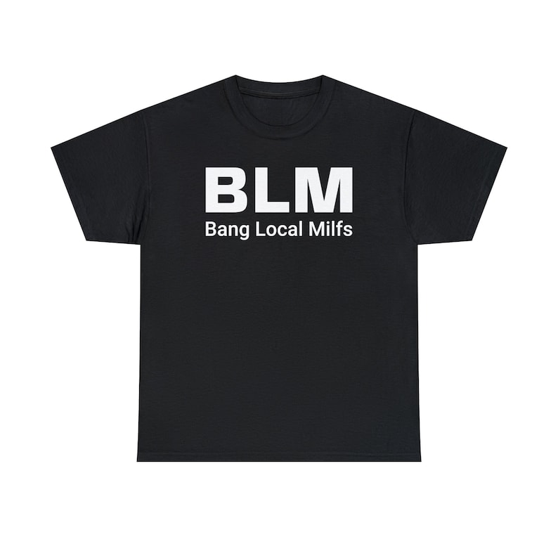 BLM Parody Shirt | Bang Local Milfs Funny Tee | Ironic Funny Party Tshirt image 1