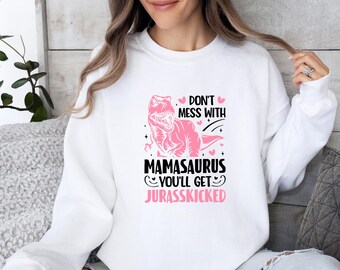Mamasaurus Sweatshirt, Mothers Day Sweater, Don't Mess With Mamasaurus, Jurasskicked Sweatshirt, Cute Dinosaur Jumper, T Rex Sweatshirt