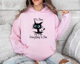 It's Fine Hoodie, Sarcastic Hoodie, Funny Cat Hoodie, Its Fine Im Fine, Mental Health Hoodie, Everything Is Fine, Motivational Hoodie, Sassy