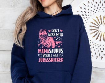 Mamasaurus Hoodie, Mothers Day Gift, Don't Mess With Mamasaurus, Jurasskiched Jumper, T Rex Hoodie, Mothers Day Hoodie, Cute Dinosaur Jumper