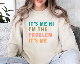 I'm The Problem, It's Me Hi Sweater, Music Lover Sweatshirt, Slogan Sweater, Concert Sweatshirt, Music Jumper, Funny Quote Sweater