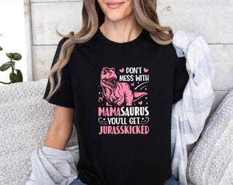 Mamasaurus Shirt, T Rex T shirt, Don't Mess With Mamasaurus, Cute Dinosaur Shirt, Mothers Day Shirt, Jurasskiched Tee, Mothers Day Gift