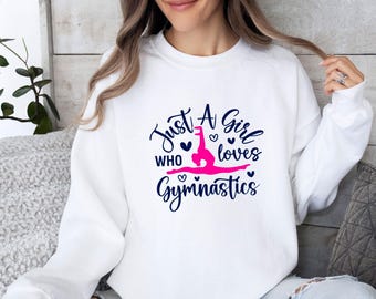 Just A Girl Who Loves Gymnastics Sweatshirt, Gymnastic Lover Gift, Kids Gymnastic Top, Gymnast Jumper, Gymnastics Sweater