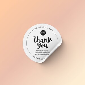 May include: White round sticker with a black border and text that says "YOUR BRAND NAME", "YOUR LOGO", "Thank You", "FOR YOUR ORDER", "AND FOR SUPPORTING", "MY SMALL BUSINESS", and "YOUR WEBSITE".