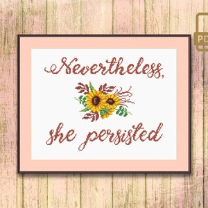 Nevertheless She Persisted Cross Stitch Pattern, Quote Cross Stitch Pattern, Flower Cross Stitch Pattern, Home Decor Cross Stitch #qt_062