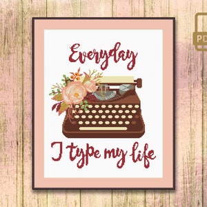 Everyday I Type My Life Cross Stitch Pattern, Quote Cross Stitch Pattern, Floral Type Cross Stitch Pattern, Modern Cross Stitch #qt_054