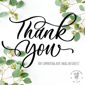 May include: A white background with the words "Thank You" in elegant black script. The phrase "For supporting our small business!" is below. Eucalyptus branches with green leaves and small buds frame the text.