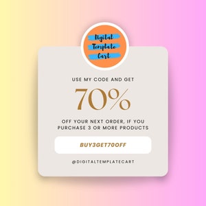 May include: A white square with rounded corners contains a graphic with the text "Digital Template Cart" in a blue circle with an orange background. The text "USE MY CODE AND GET 70% OFF YOUR NEXT ORDER, IF YOU PURCHASE 3 OR MORE PRODUCTS" is in black text. A white button with the text "BUY3GET700FF" is below the text. The text "@DIGITALTEMPLATECART" is below the button.