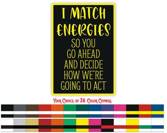 Znak I Match Energys, Znak I Match Energy, Śmieszne znaki, Znaki humorystyczne, Więc idź dalej i zdecyduj, jak będziemy działać, Wewnątrz/Na zewnątrz