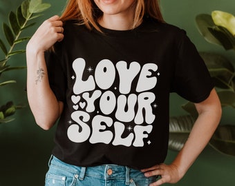 Love Yourself Shirt Self Love Shirt Mental Health Shirt Empowered Shirt Positive Affirmation Shirt Valentines Shirt Trendy Aesthetic Clothes