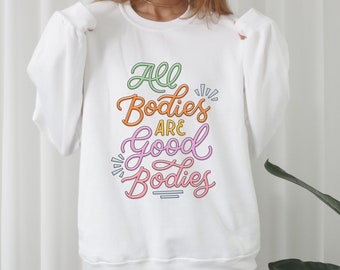 Body Positivity Sweatshirt All Bodies Are Good Bodies Love Yourself Sweater Self Love Sweater Aesthetic Sweatshirt Inclusion Matters