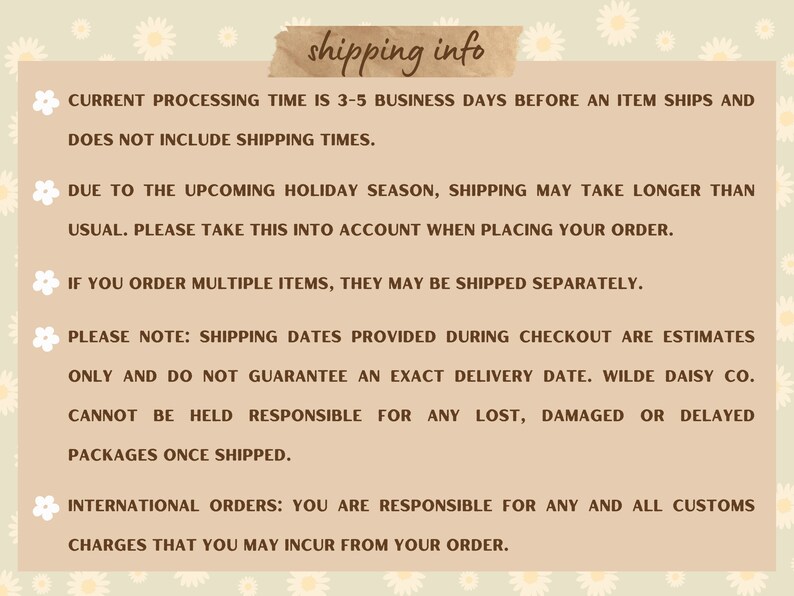 May include: Text on a beige background with a floral pattern. The text reads "shipping info" and includes information about processing times, holiday shipping delays, multiple item shipping, shipping date estimates, and international order responsibilities.